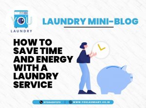 How to Save Time and Energy with a Laundry Service?